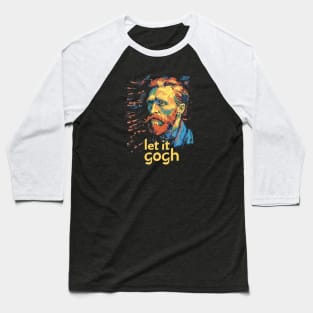 Let It Gogh, Gogh, van gogh portrait, Post-impressionism Baseball T-Shirt